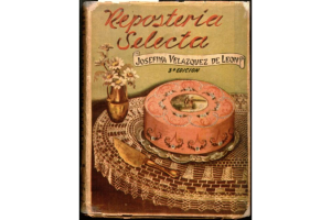 Libro “Repostería Selecta” de Josefina Velázquez de León publicado por primera vez en 1938. Esta portada corresponde a la 3ra edición de 1950.